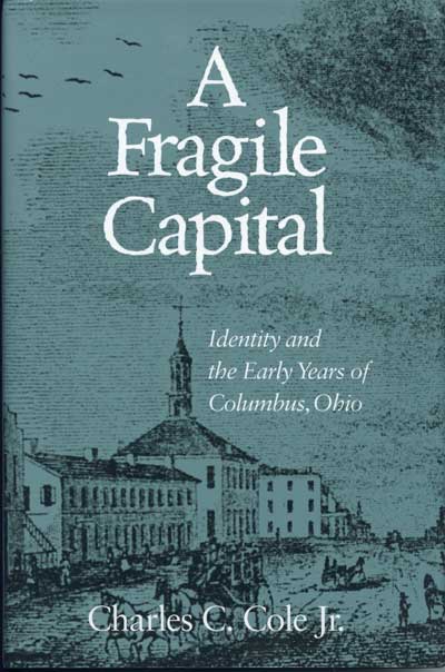 A Fragile Capital: Identity and the Early Years of Columbus, Ohio cover