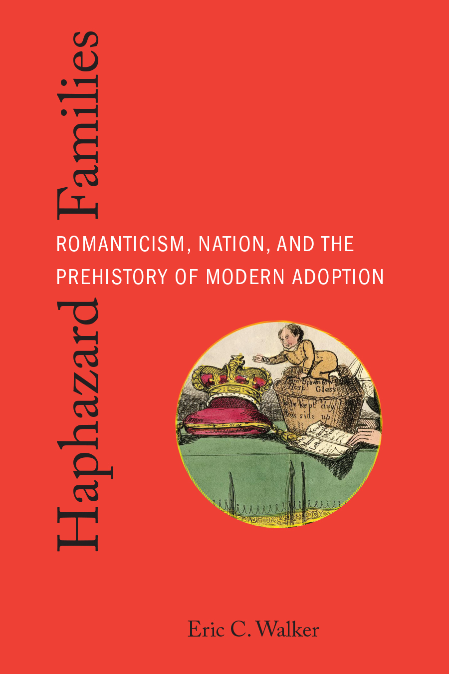Haphazard Families: Romanticism, Nation, and the Prehistory of Modern Adoption cover