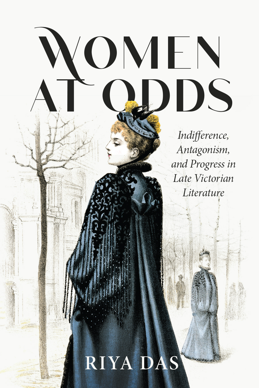 Front cover of Women at Odds: Indifference, Antagonism, and Progress in Late Victorian Literature, by Riya Das, featuring a Victorian-era image of a woman in a dark blue dress and hat, turning haughtily away from another woman in the background.