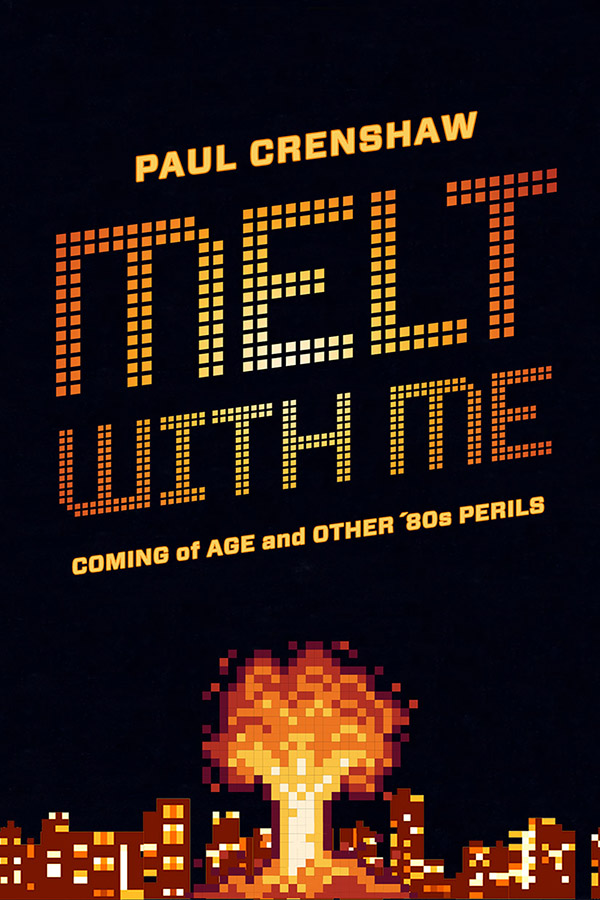 Melt with Me: Coming of Age and Other ’80s Perils cover